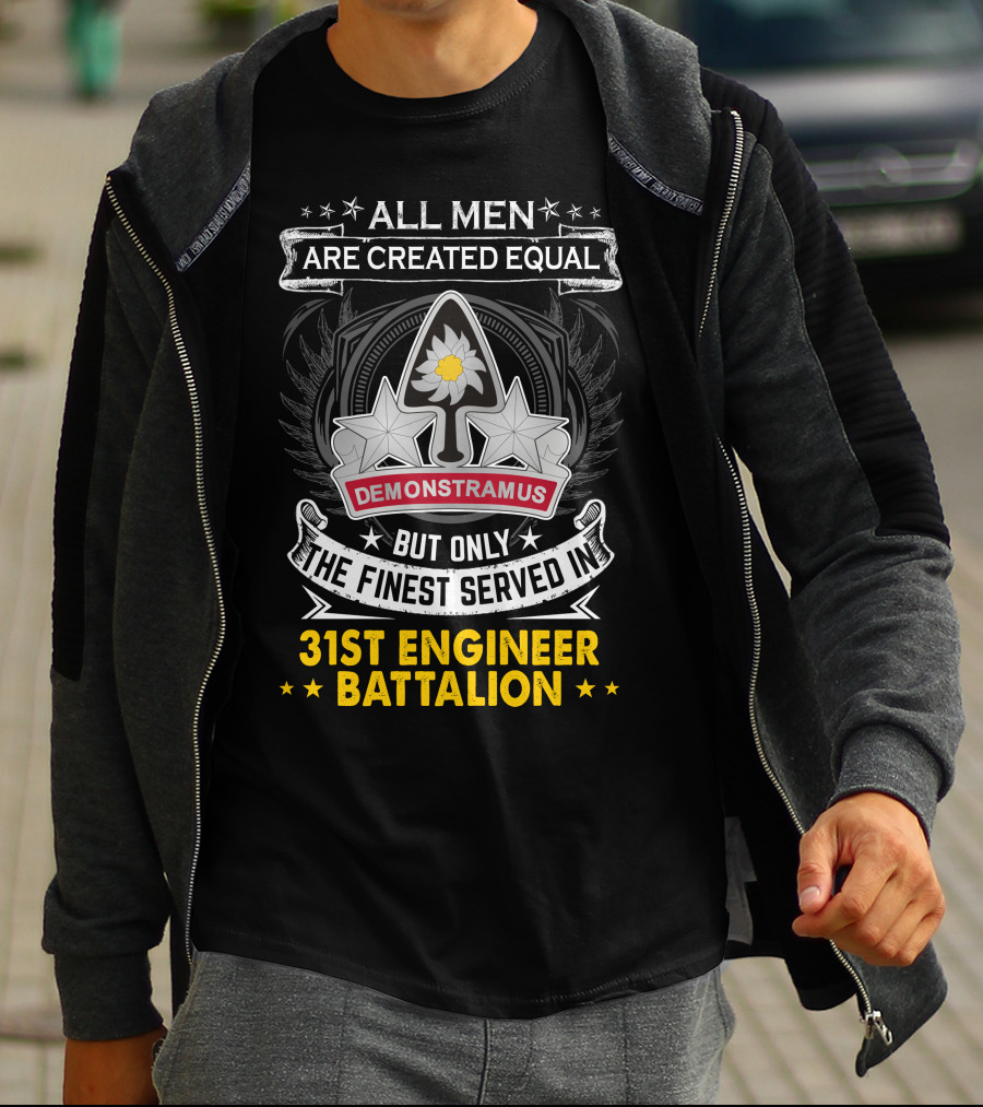 All Men Are Created Equal But Only The Finest Served In 31st Engineer Battalion Demonstramus T-Shirt