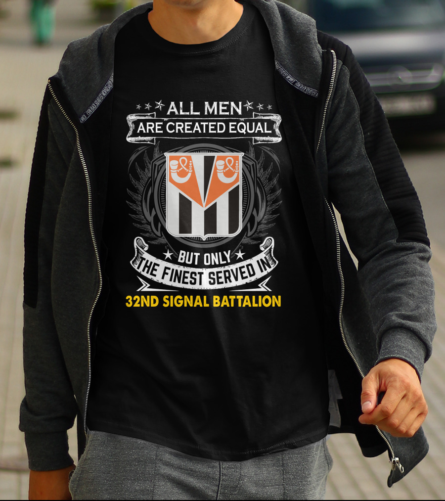 All Men Are Created Equal But Only The Finest Served In 32Nd Signal Battalion T-Shirt