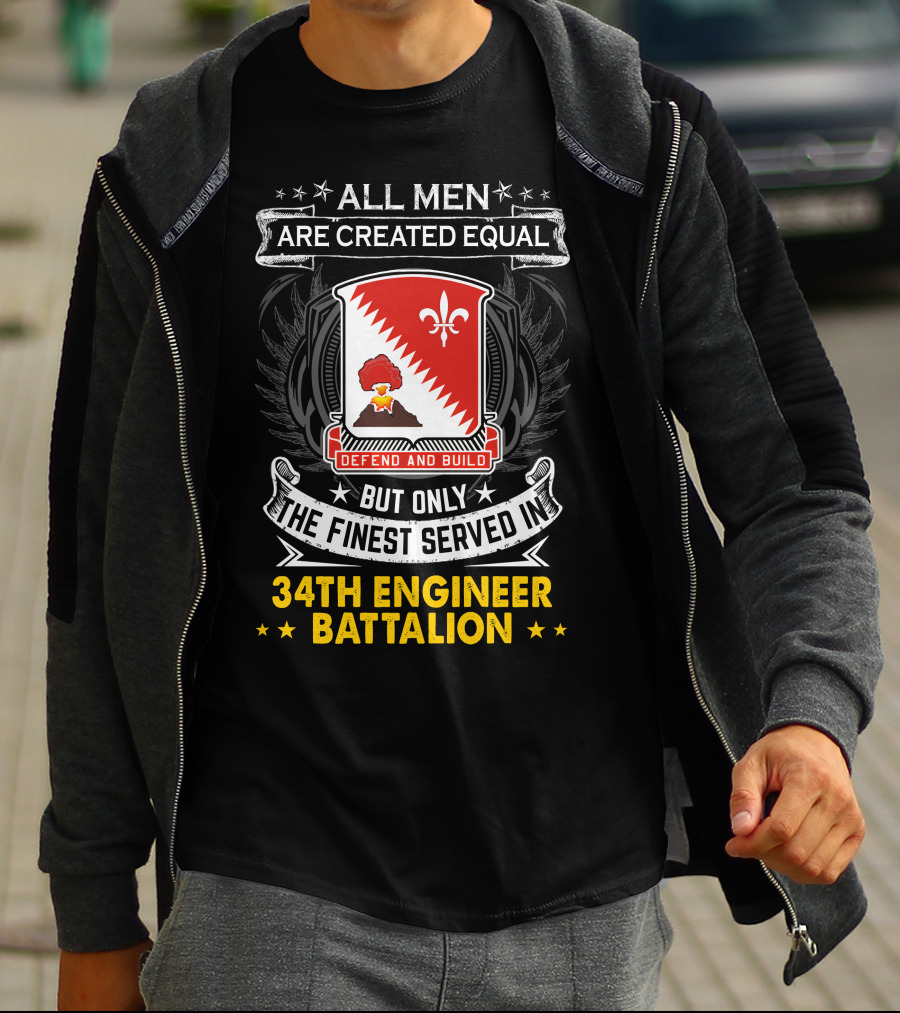 All Men Are Created Equal But Only The Finest Served In 34Th Engineer Battalion Defend And Build T-Shirt