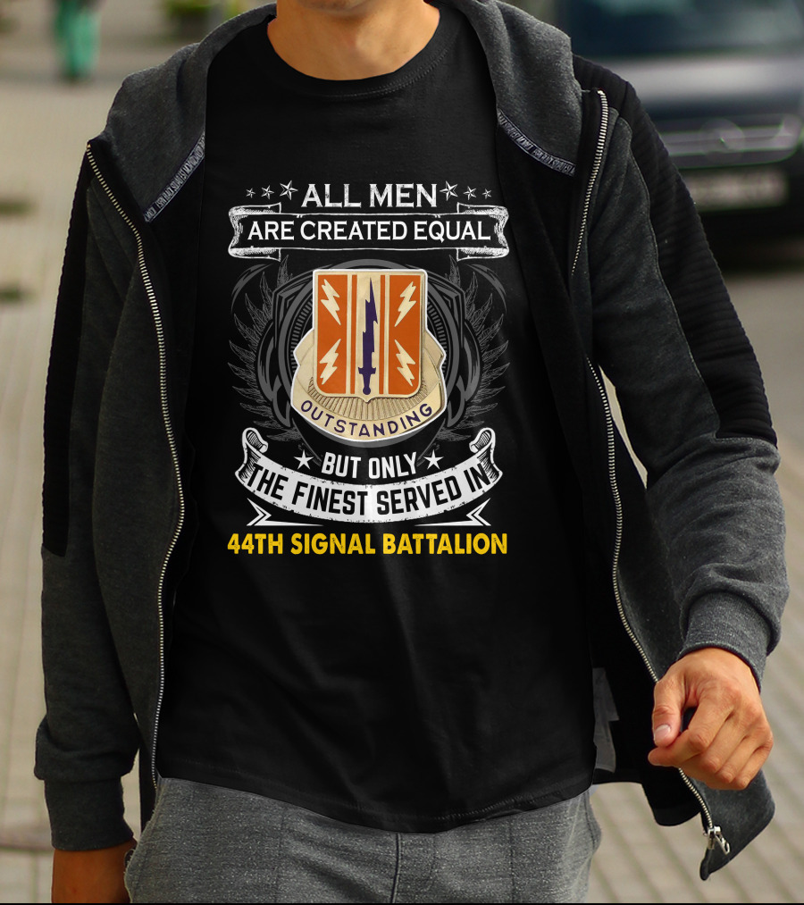 All Men Are Created Equal But Only The Finest Served In 44Th Signal Battalion Outstanding T-Shirt