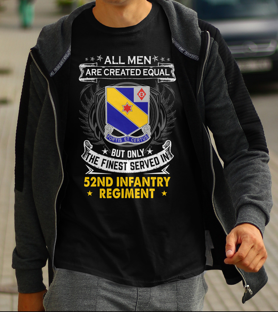 All Men Are Created Equal But Only The Finest Served In 52Nd Infantry Regiment Fortis Et Certus T-Shirt