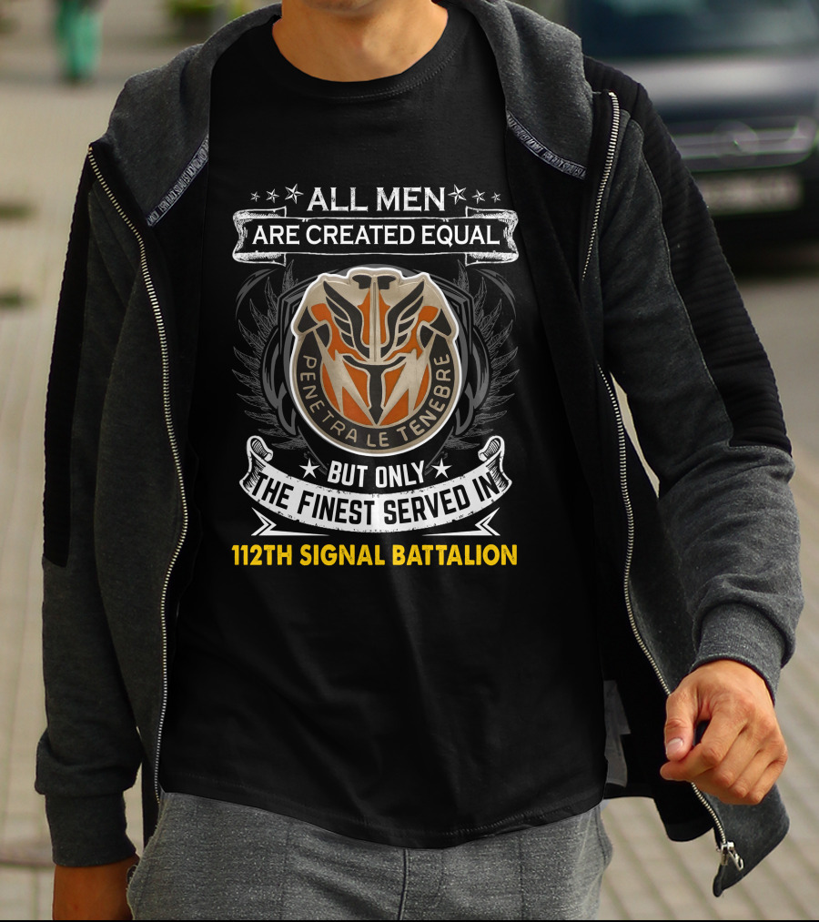 All Men Are Created Equal Penetra Le Tenebre But Only The Finest Served In 112Th Signal Battalion T-Shirt