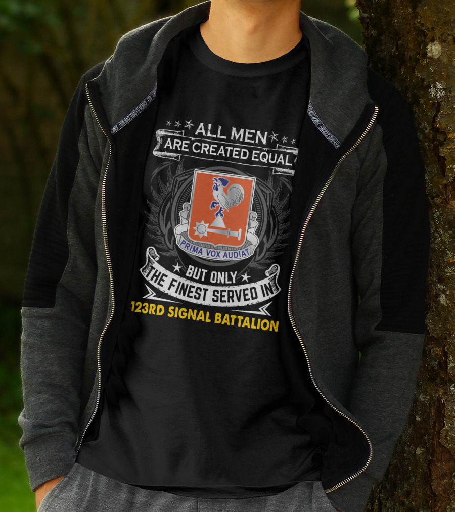 All Men Are Created Equal But Only The Finest Served In 123Rd Signal Battalion Prima Vox Audiat T-Shirt