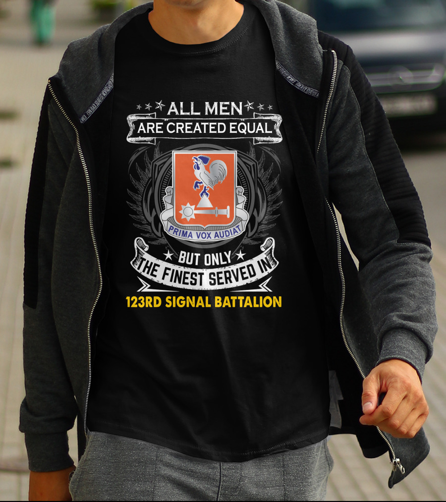 All Men Are Created Equal But Only The Finest Served In 123Rd Signal Battalion Prima Vox Audiat T-Shirt