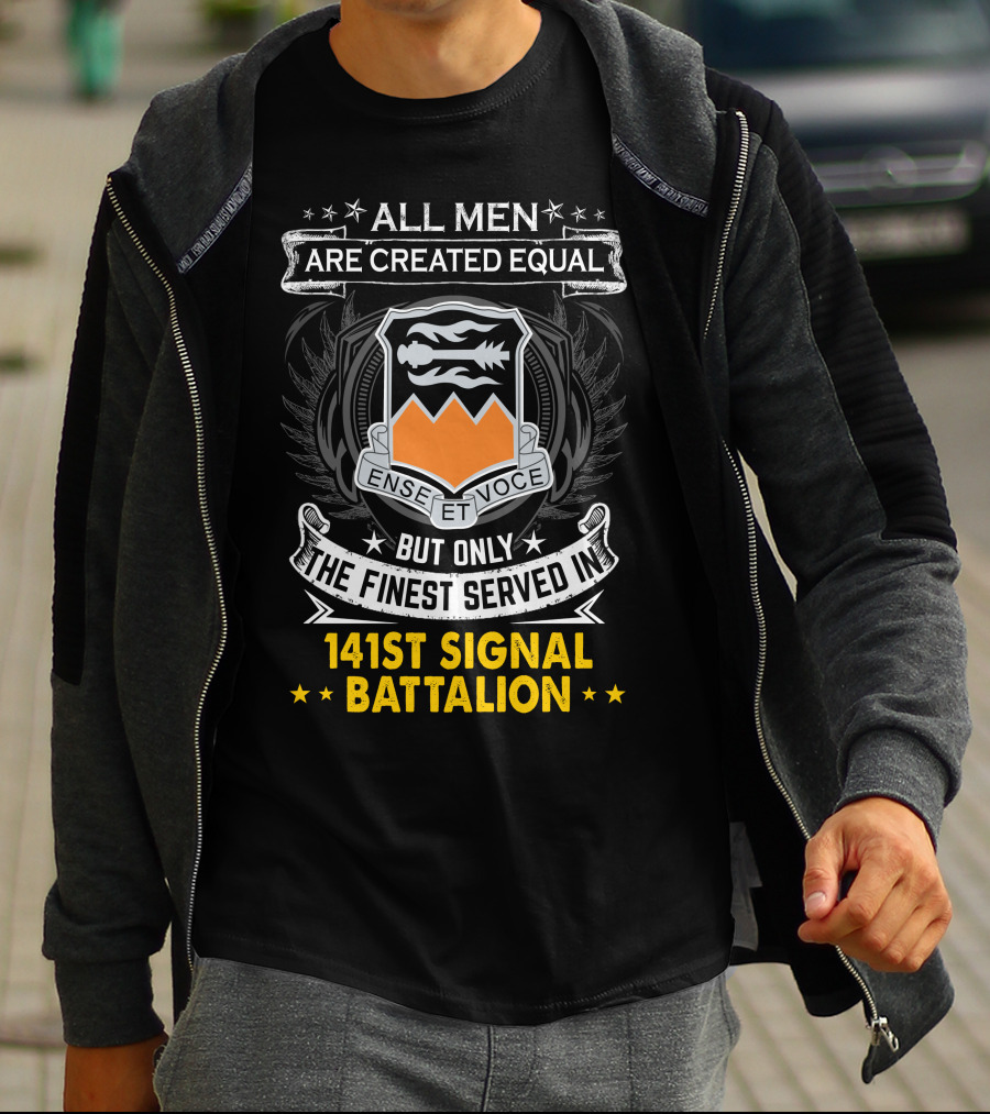 ALL MEN ARE CREATED EQUAL BUT ONLY THE FINEST SERVED IN 141ST SIGNAL BATTALION ENSE ET VOCE T-Shirt