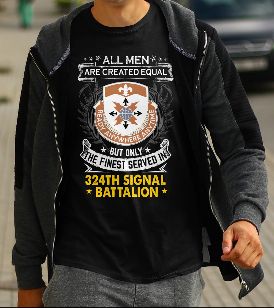 All Men Are Created Equal But Only The Finest Served In 324Th Signal Battalion Ready Anywhere Anytime T-Shirt