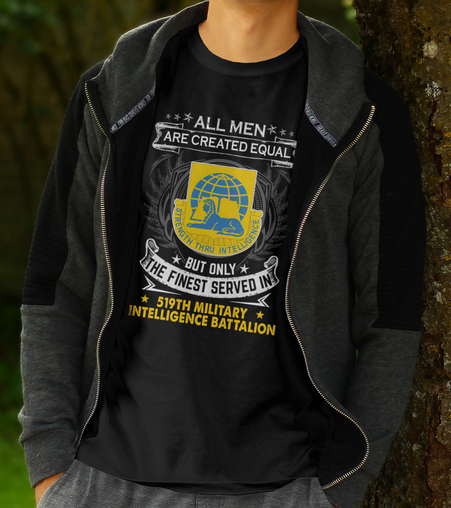 All Men Are Created Equal But Only The Finest Served In 519Th Military Intelligence Battalion Strength Thru Intelligence T-Shirt