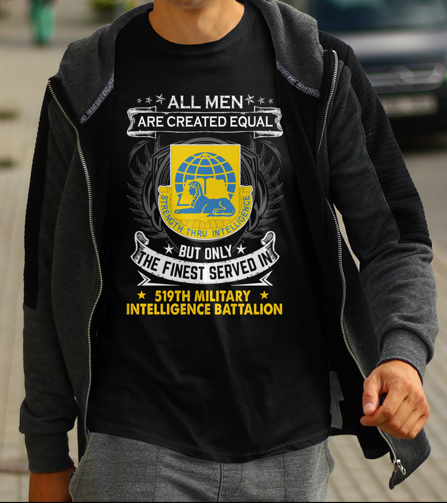All Men Are Created Equal But Only The Finest Served In 519Th Military Intelligence Battalion Strength Thru Intelligence T-Shirt
