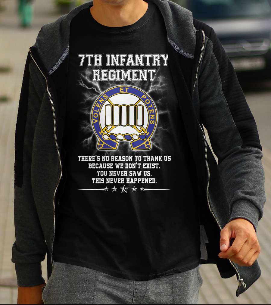7th Infantry Regiment Volens Et Potens You Never Saw Us This Never Happened T-Shirt