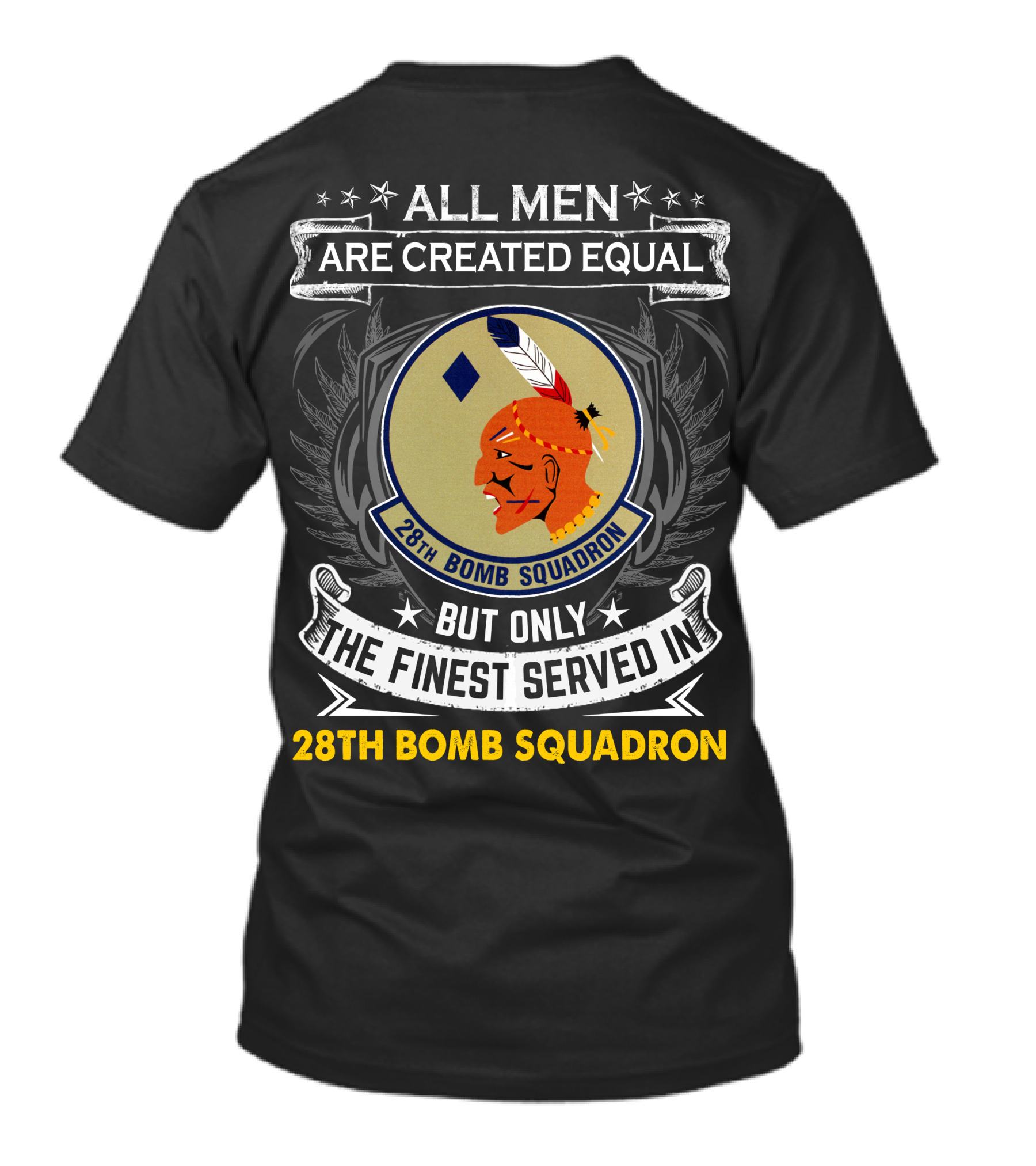 ALL MEN ARE CREATED EQUAL BUT ONLY THE FINEST SERVED IN 28TH BOMB SQUADRON T-Shirt