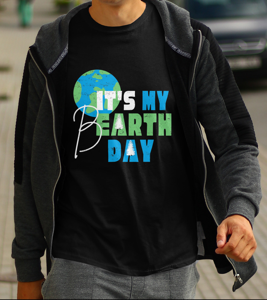 It's My Bearth Day Earth Day Birthday April 22nd Environmental Advocate T-Shirt