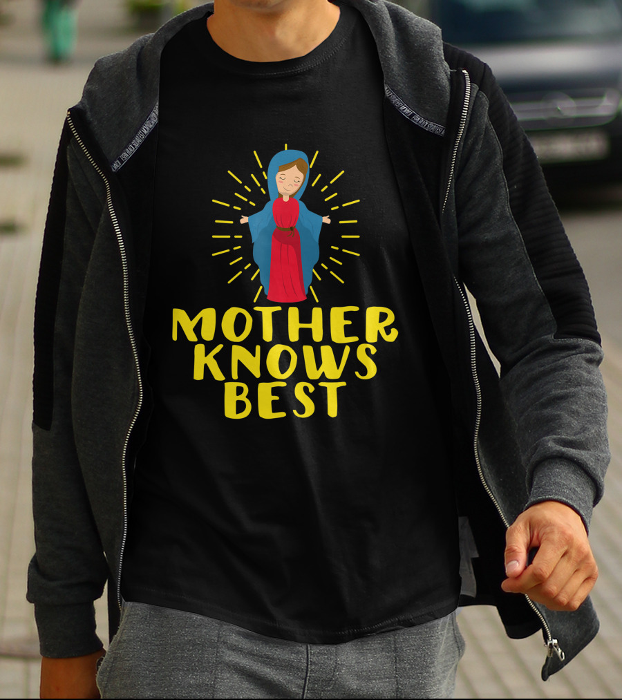 Mother Knows Best Blessed Mother Mary Catholic T-Shirt