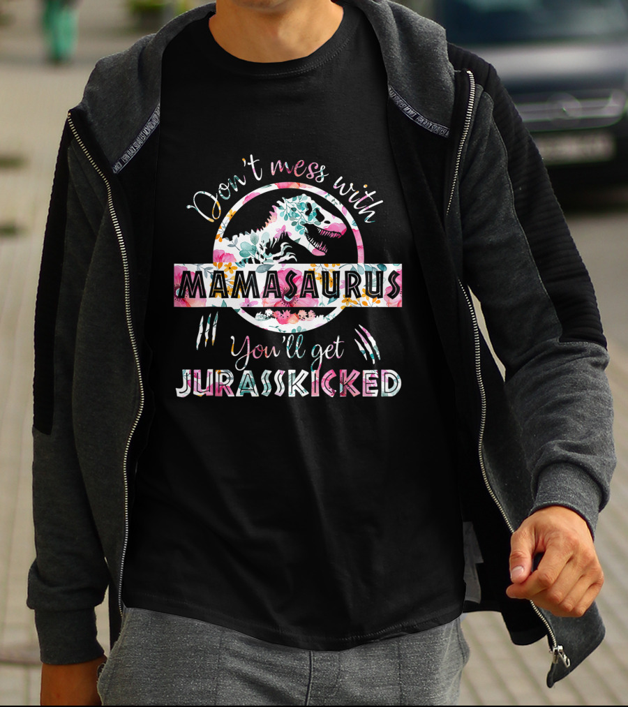 Don't Mess With Mamasaurus You'll Get Jurasskicked Floral T-Rex Mama Dinosaur T-Shirt