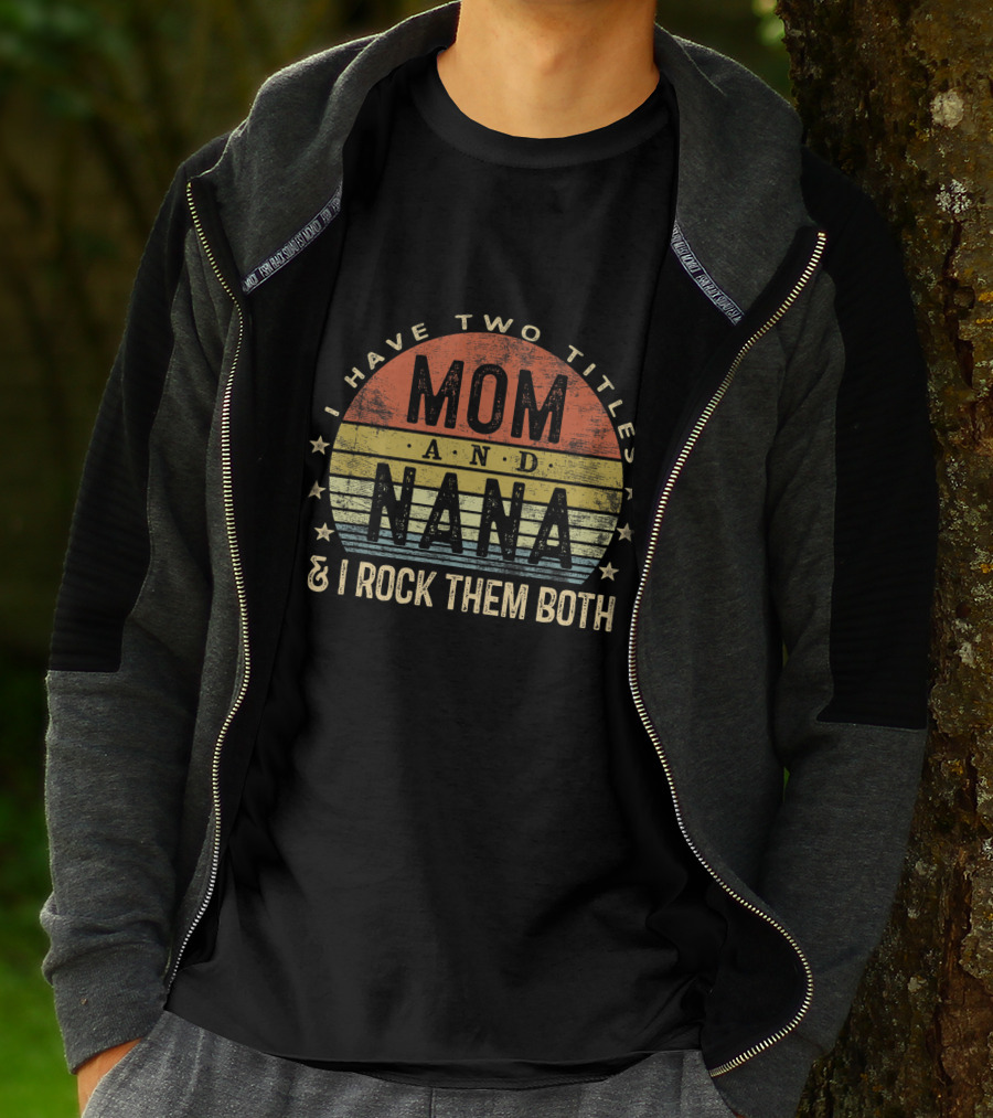 I Have Two Titles Mom And Nana I Rock Them Both Vintage T-Shirt
