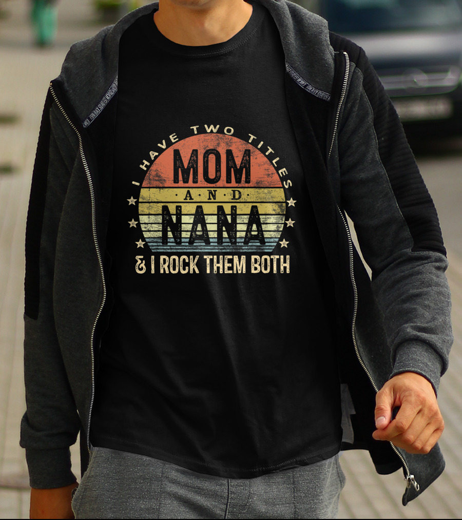 I Have Two Titles Mom And Nana I Rock Them Both Vintage T-Shirt