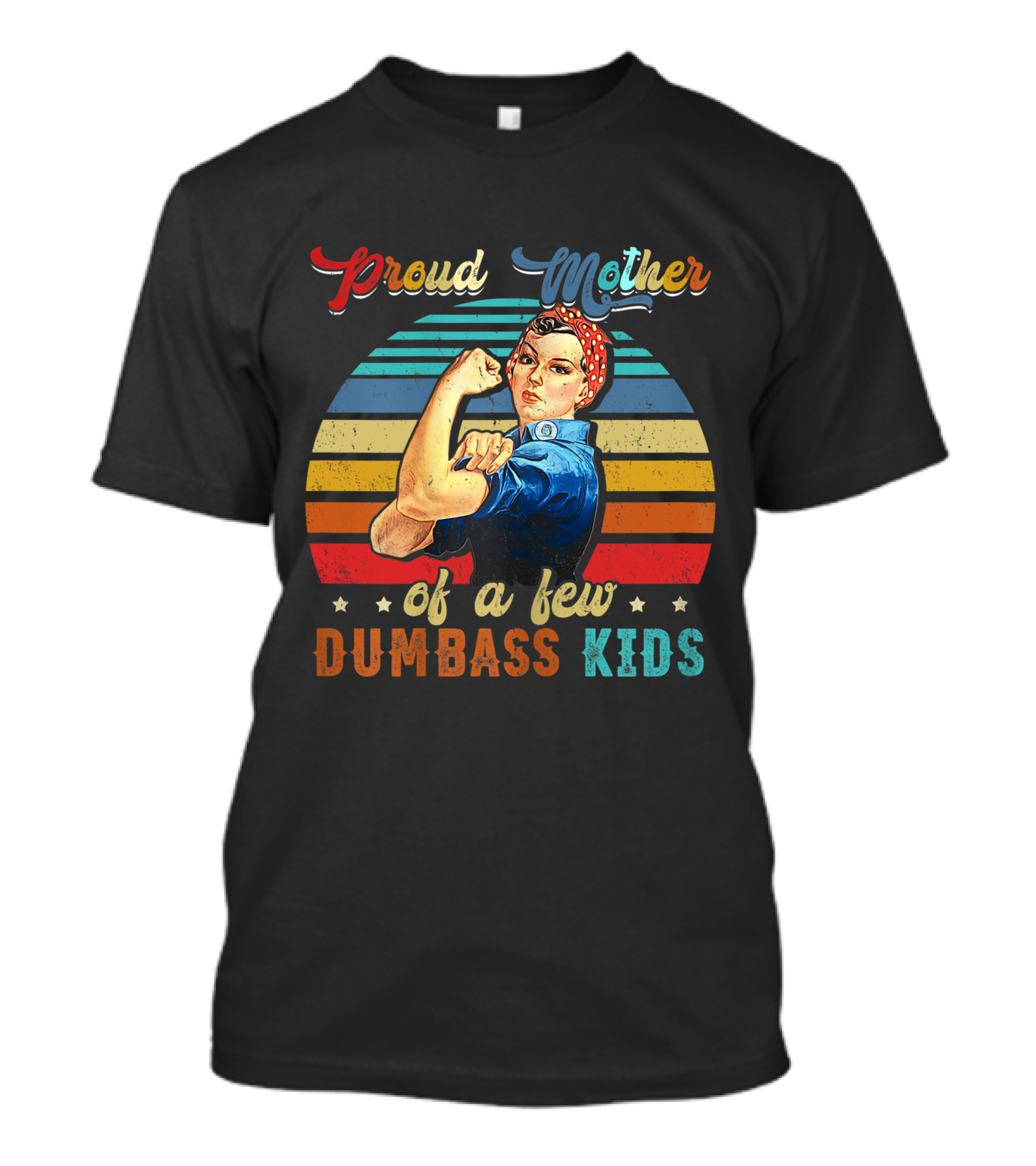 Proud Mother Of A Few Dumbass Kids Retro Rosie Riveter T-Shirt