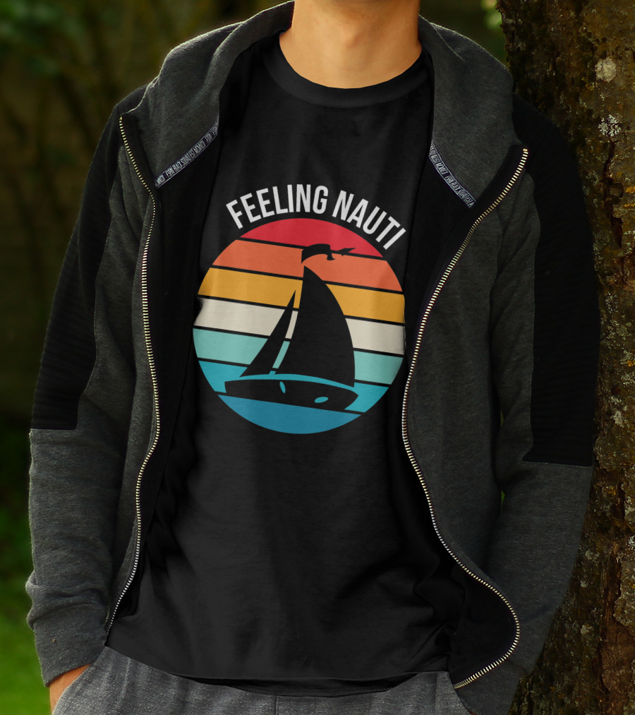 Feeling Nauti Funny Sailing Gift For Sailor Boat Sailing T-Shirt