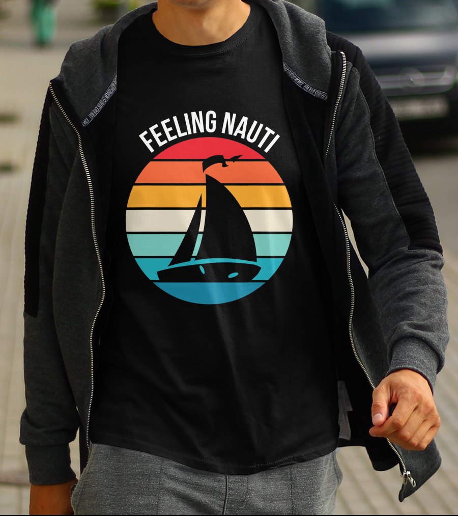 Feeling Nauti Funny Sailing Gift For Sailor Boat Sailing T-Shirt