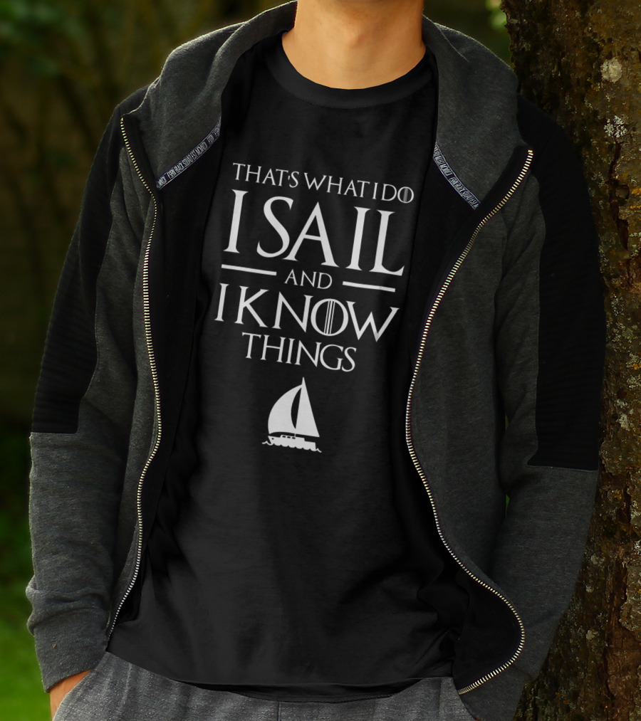 That's What I Do I Sail And I Know Things Sailboat T-Shirt