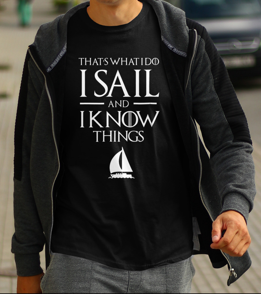 That's What I Do I Sail And I Know Things Sailboat T-Shirt