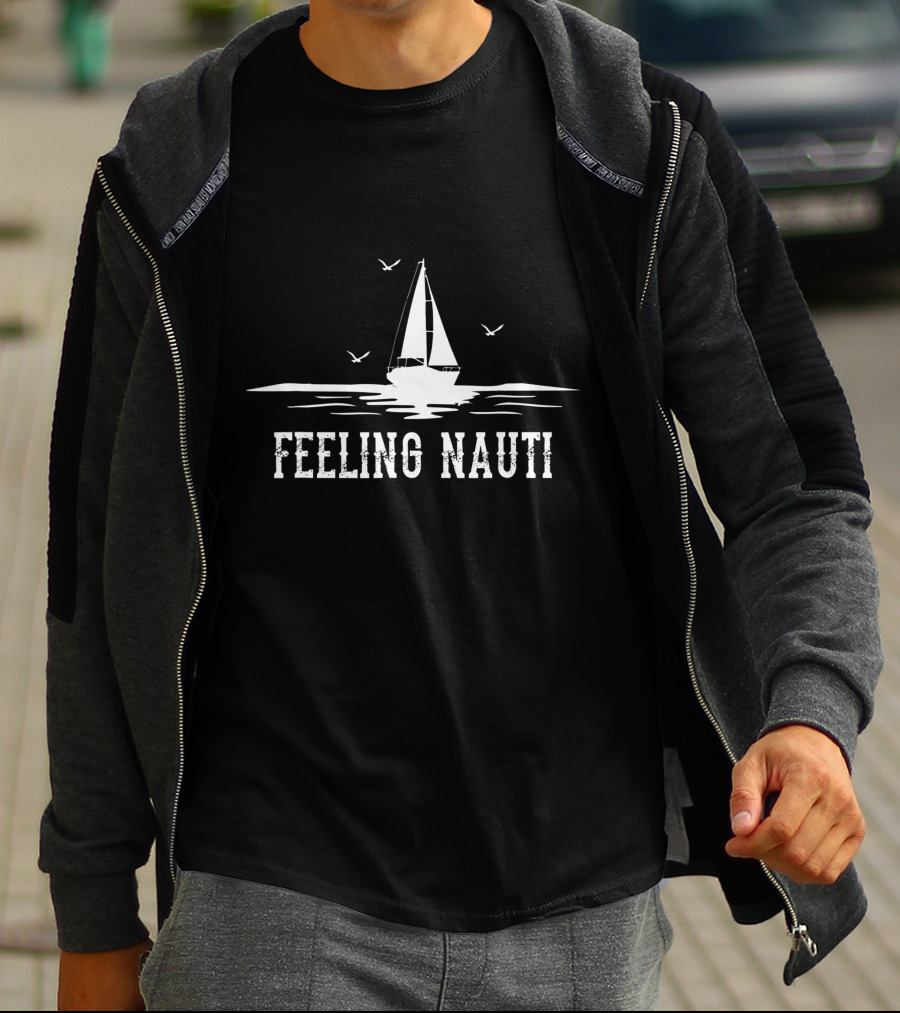 Feeling Nauti Sailing Sailboat Sailor T-Shirt