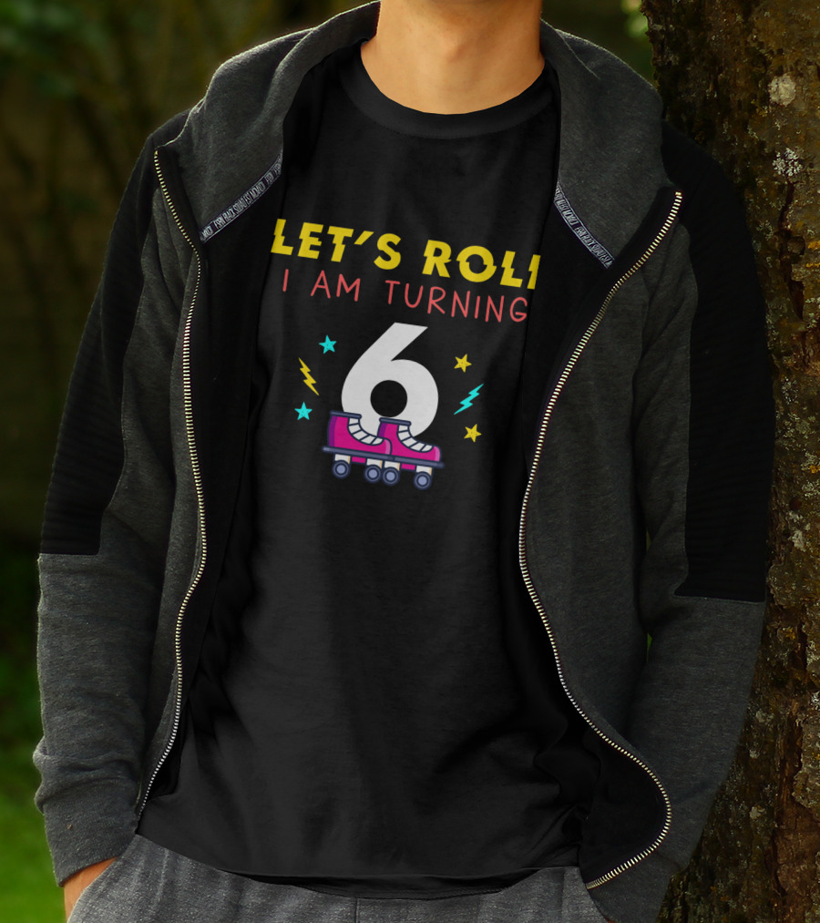 LET'S ROLL I AM TURNING 6 With Roller Skates And Stars T-Shirt