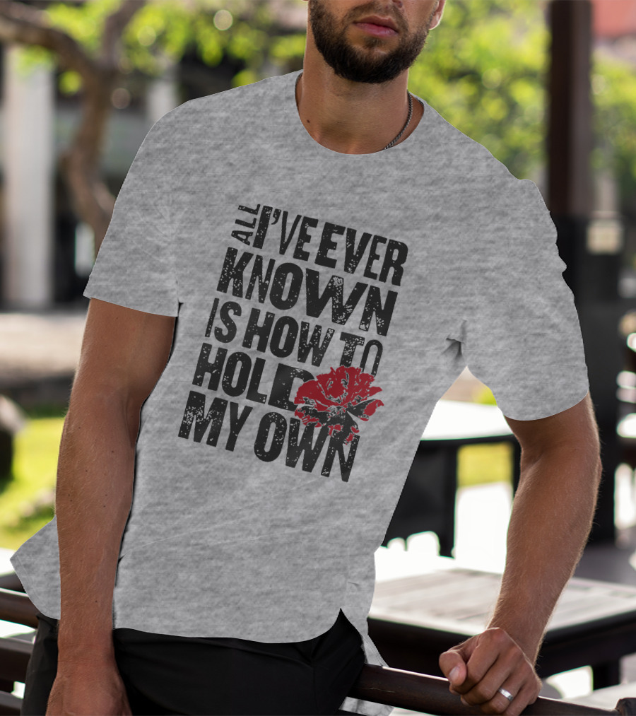 Hadestown All I've Ever Known Is How To Hold My Own T-Shirt