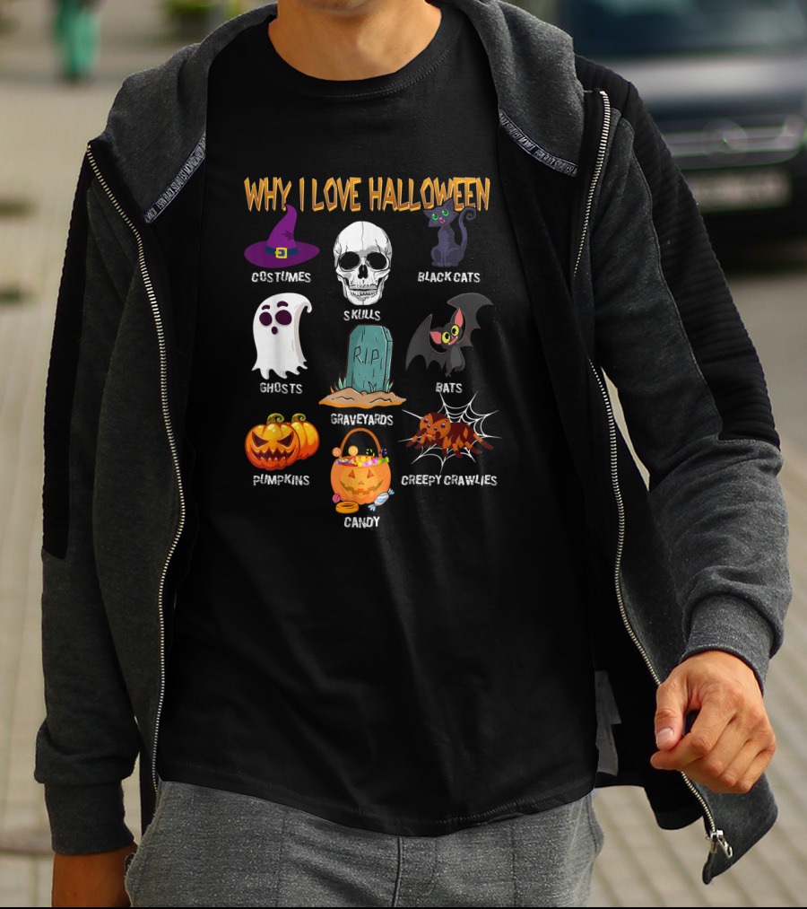 Why I Love Halloween Costumes Skulls Ghosts Pumpkins Black Cats Graveyards Bats Candy Creepy Crawlies T-Shirt