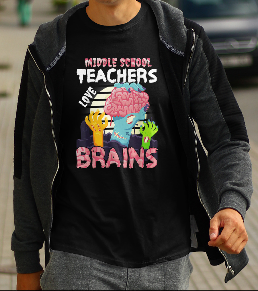 MIDDLE SCHOOL TEACHERS LOVE BRAINS Zombie Themed T-Shirt