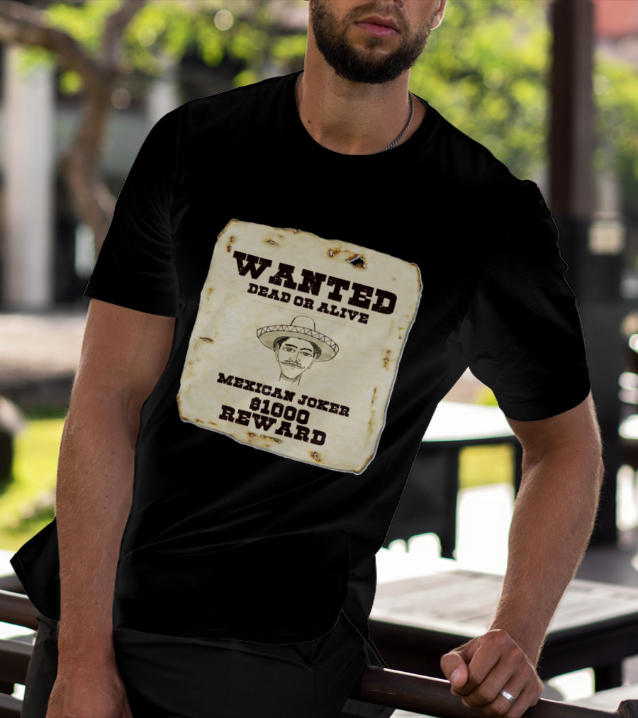 Wanted Dead Or Alive Mexican Joker $1000 Reward T-Shirt