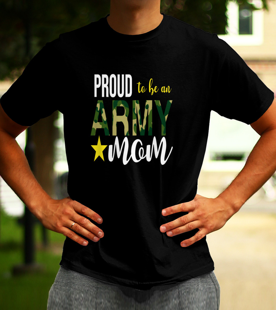 PROUD To Be An ARMY MOM Mother Parent With Camouflage And Star T-Shirt