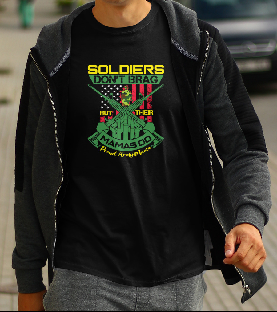 SOLDIERS DON'T BRAG BUT THEIR MAMAS DO Proud Army Mama T-Shirt