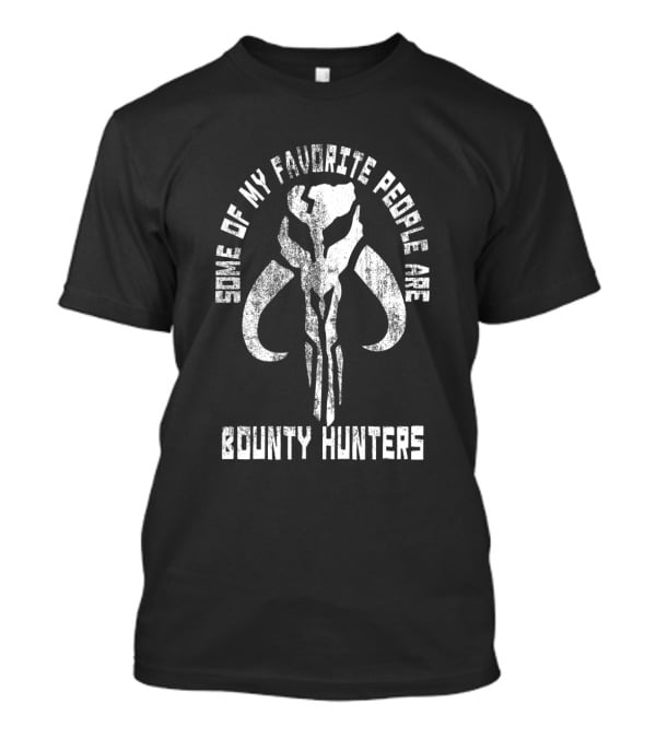 Star Wars The Mandalorian Some Of My Favorite People Are Bounty Hunters T-Shirt