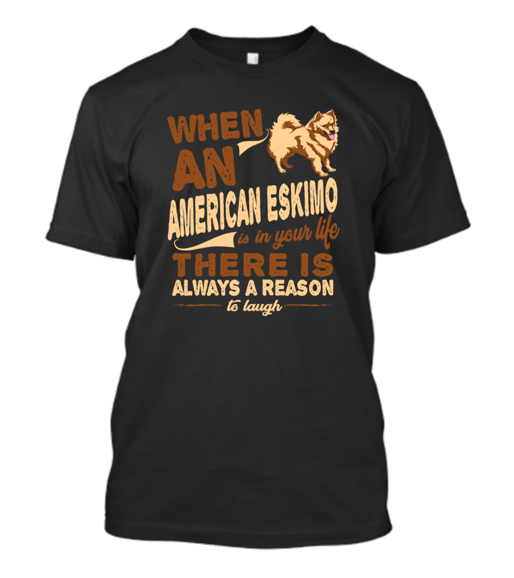 When An American Eskimo Is In Your Life There Is Always A Reason To Laugh T-Shirt