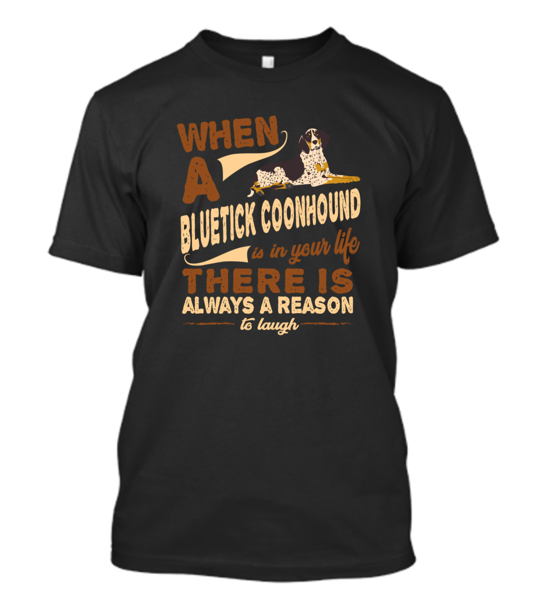 When A Bluetick Coonhound Is In Your Life There Is Always A Reason To Laugh T-Shirt