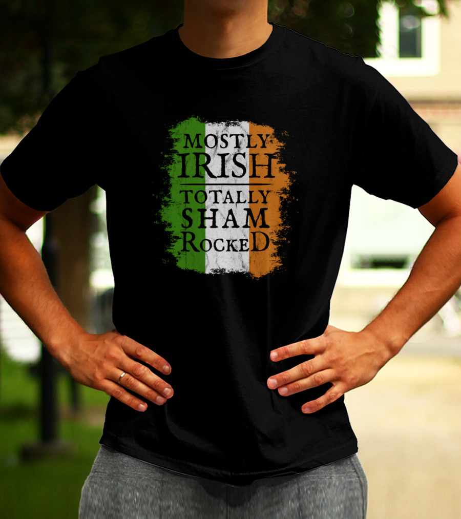 Mostly Irish Totally Shamrocked Ireland Flag Colors T-Shirt