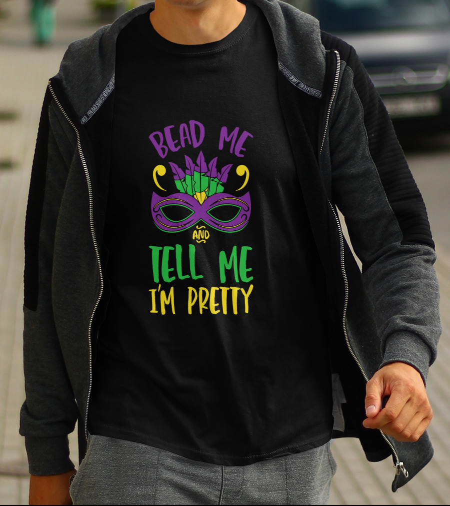 Bead Me Tell Me I'm Pretty Mardi Gras Mask Feather T-Shirt