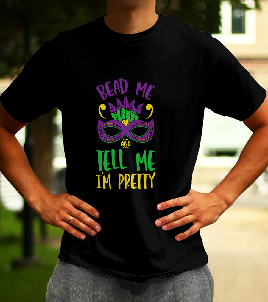 Bead Me Tell Me I'm Pretty Mardi Gras Mask Feather T-Shirt