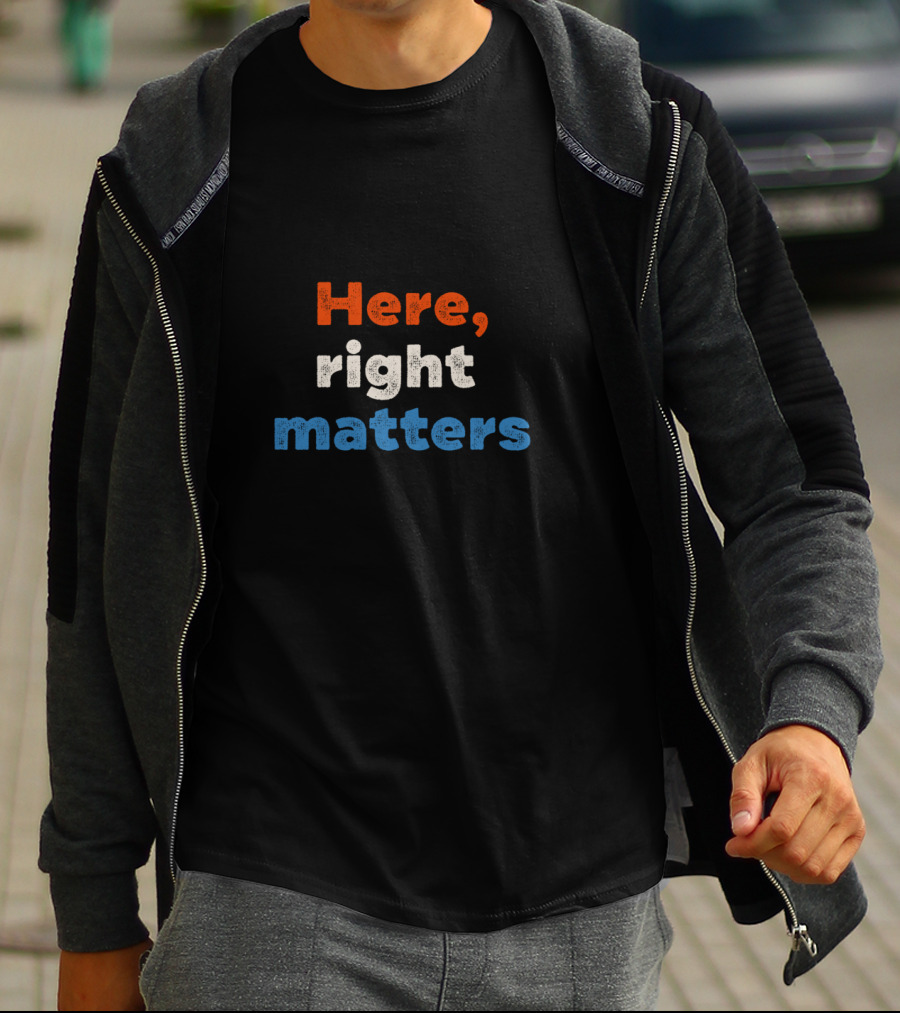 Here Right Matters Red White Blue Text T-Shirt