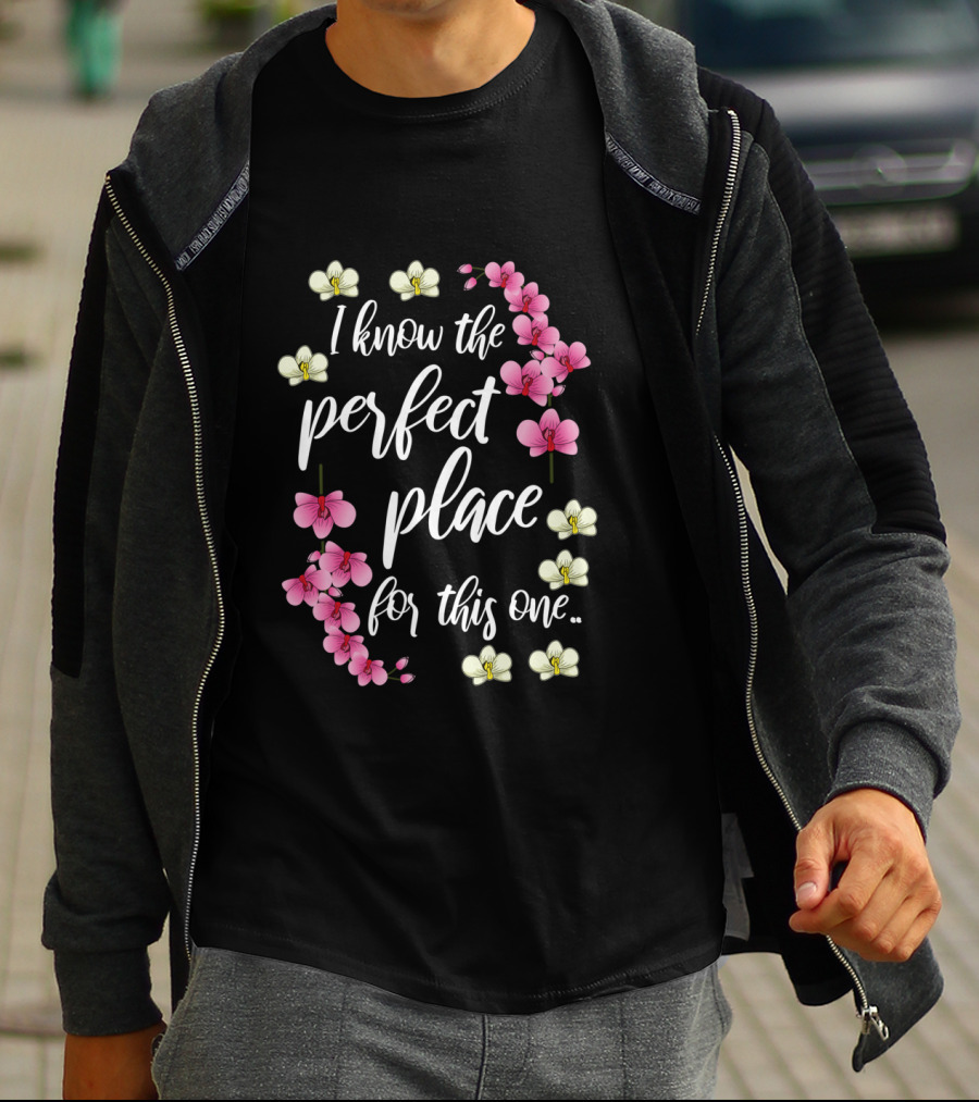 I Know The Perfect Place For This One With Pink And Yellow Flowers T-Shirt