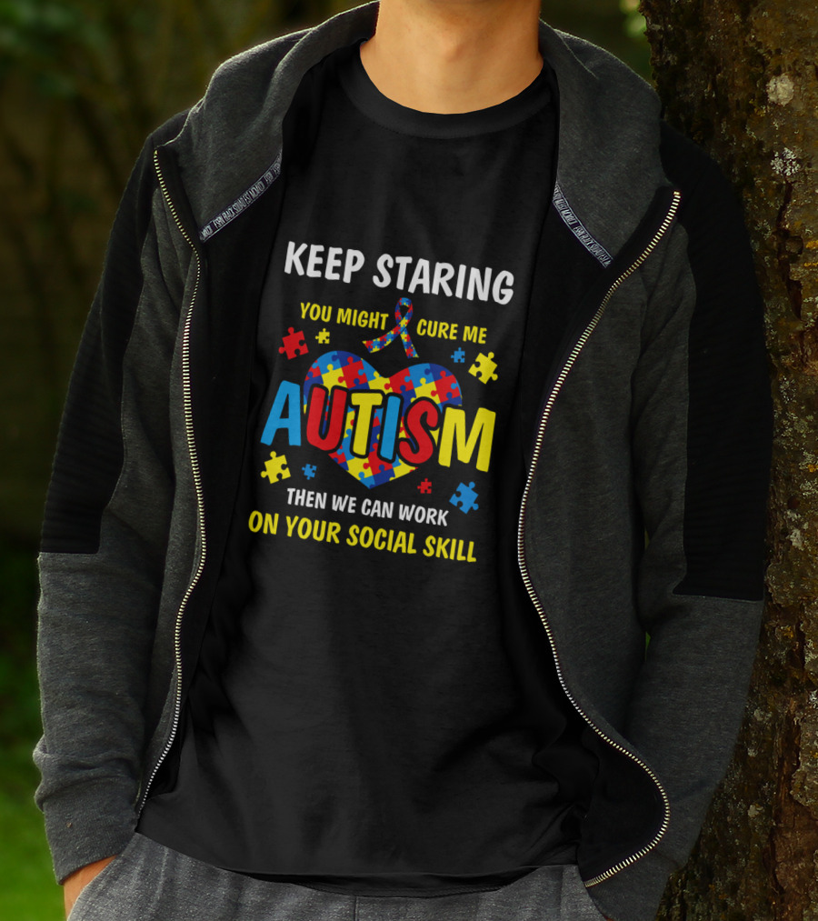 Keep Staring You Might Cure Me Autism Puzzle Heart Work On Your Social Skill T-Shirt