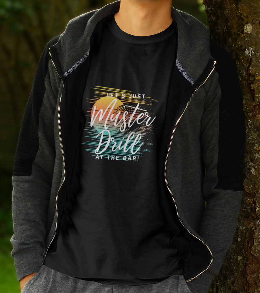 Funny Tropical Vacation Let's Just Muster Drill At The Bar T-Shirt