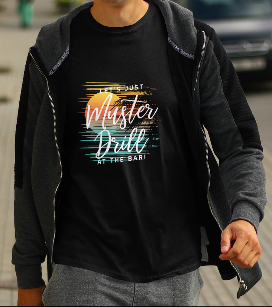 Funny Tropical Vacation Let's Just Muster Drill At The Bar T-Shirt