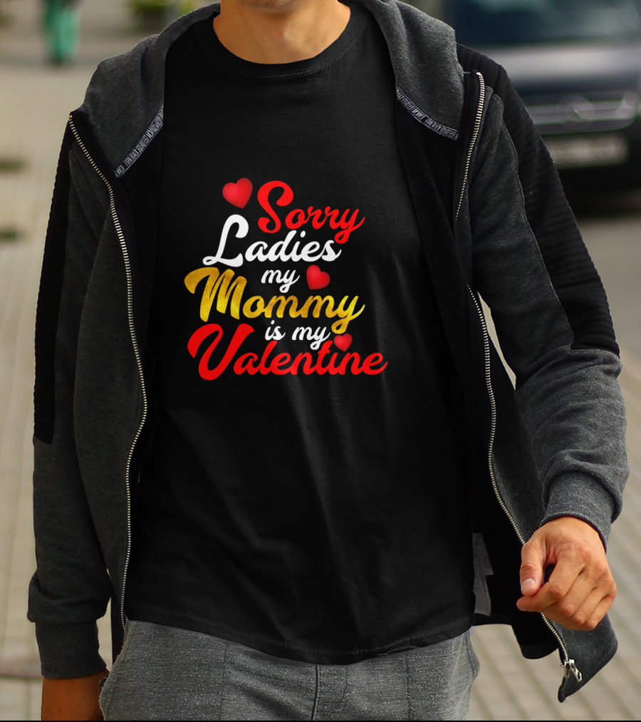 Sorry Ladies My Mommy Is My Valentine T-Shirt