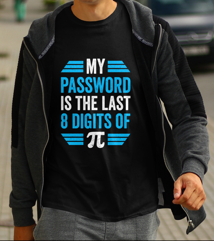 Pi Day Math Teacher Nerd Geek Password Last 8 Digits Of Pi T-Shirt