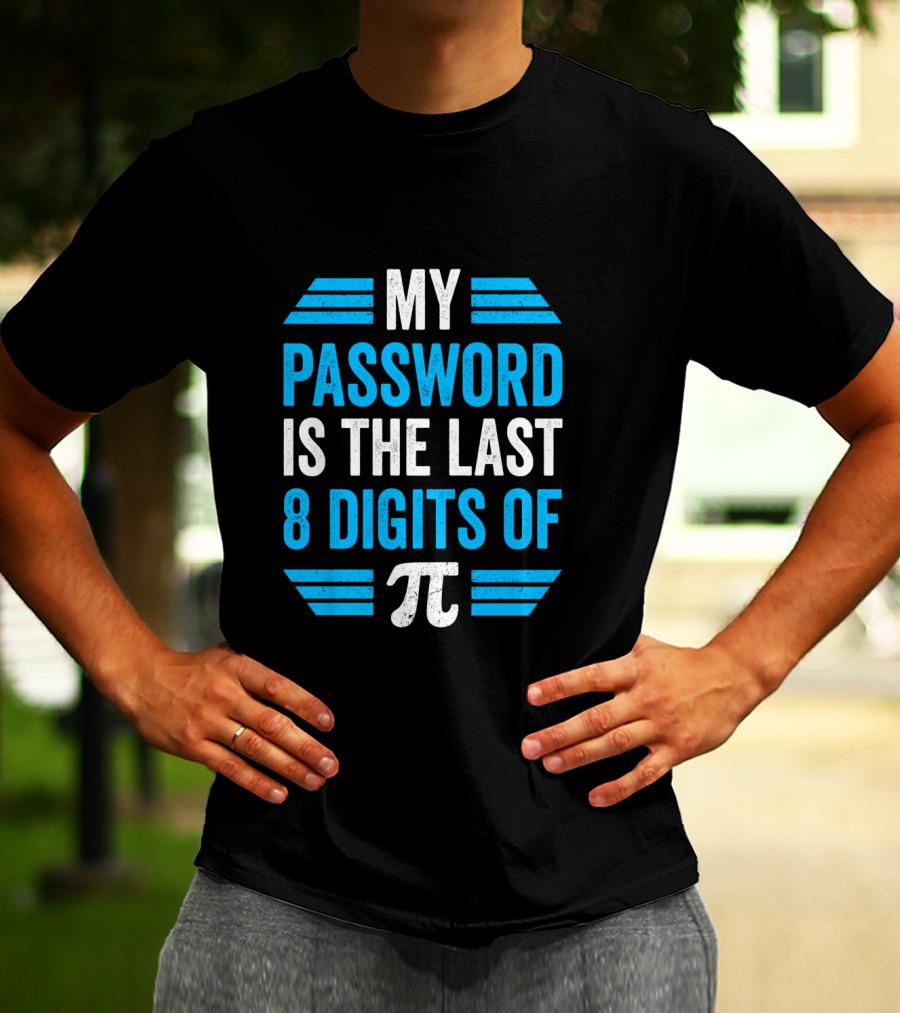 Pi Day Math Teacher Nerd Geek Password Last 8 Digits Of Pi T-Shirt