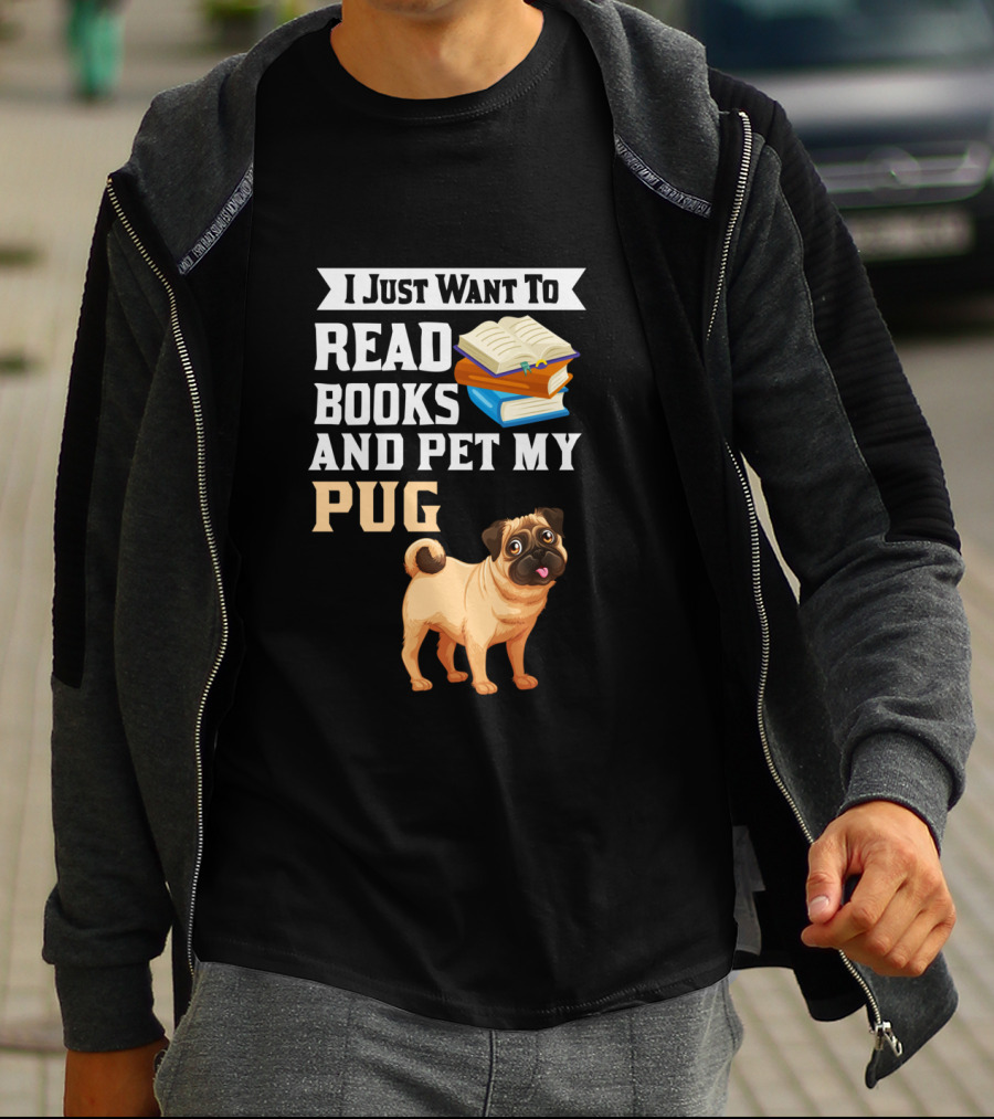 I Just Want To Read Books And Pet My Pug T-Shirt