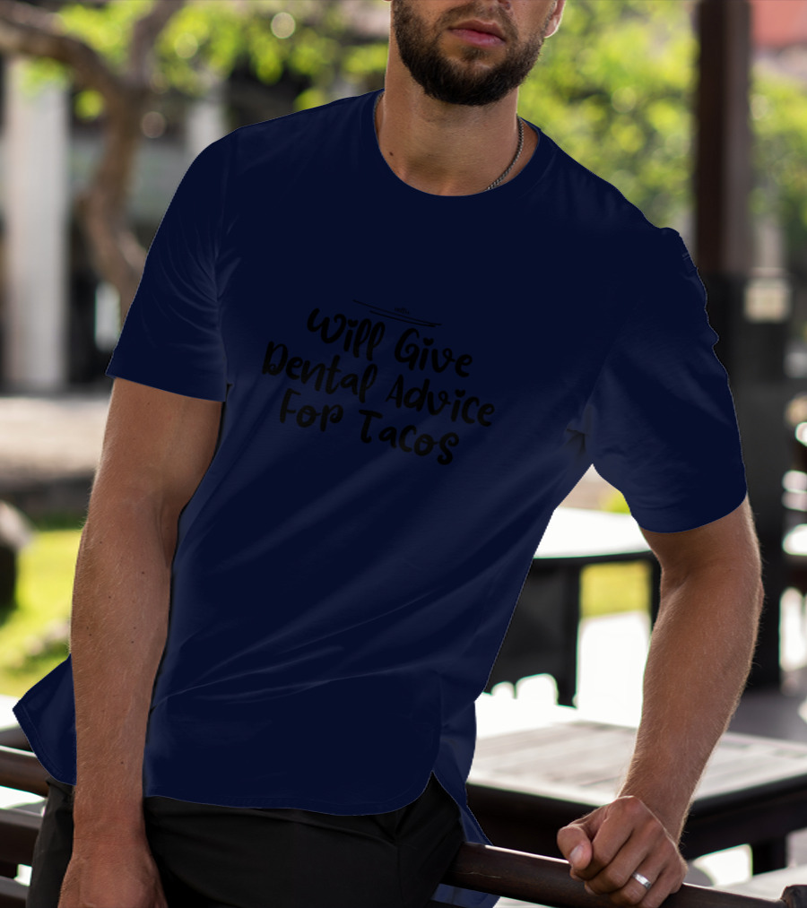Will Give Dental Advice For Tacos Funny Dentist T-Shirt