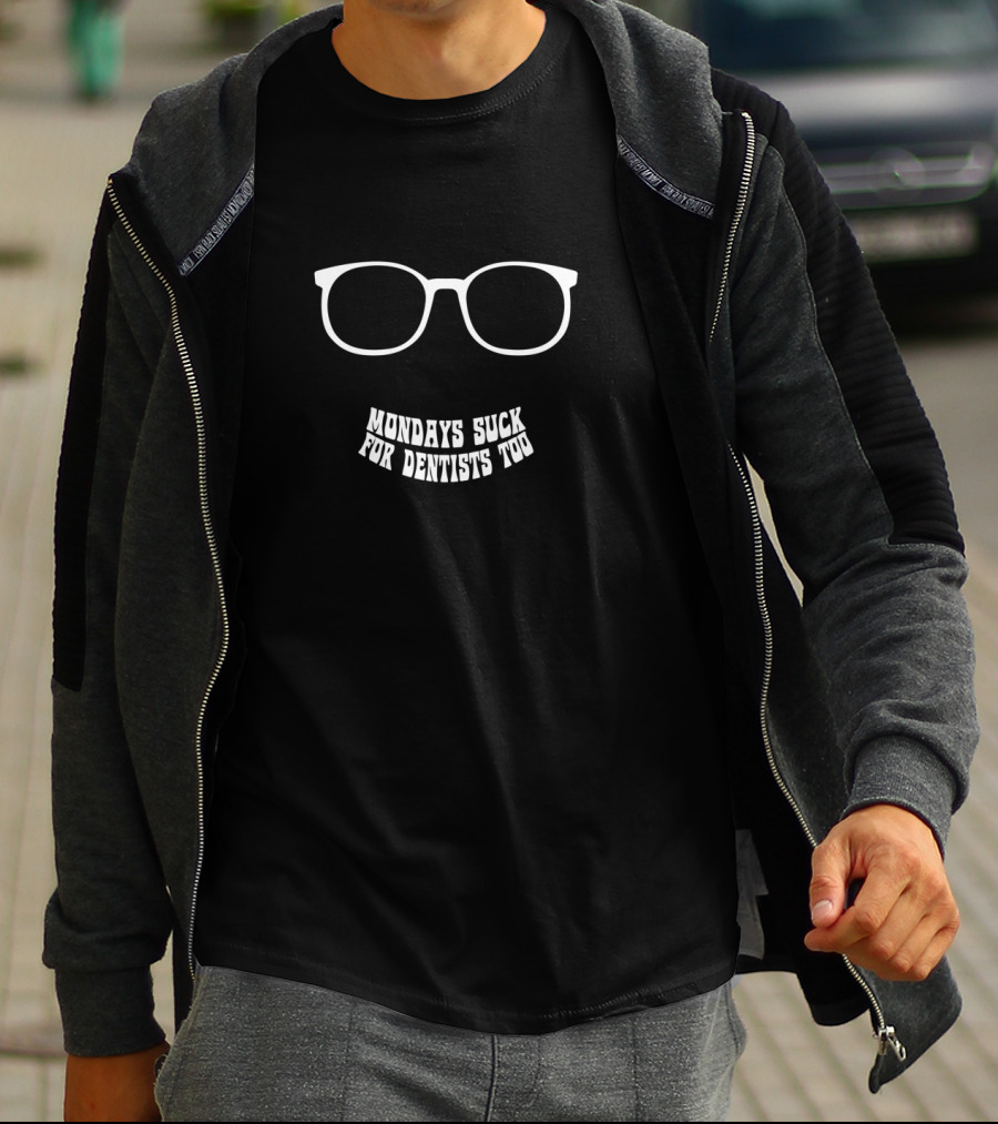 Funny Dentist Dental Hygienist Assistant Mondays Suck For Dentists Too T-Shirt