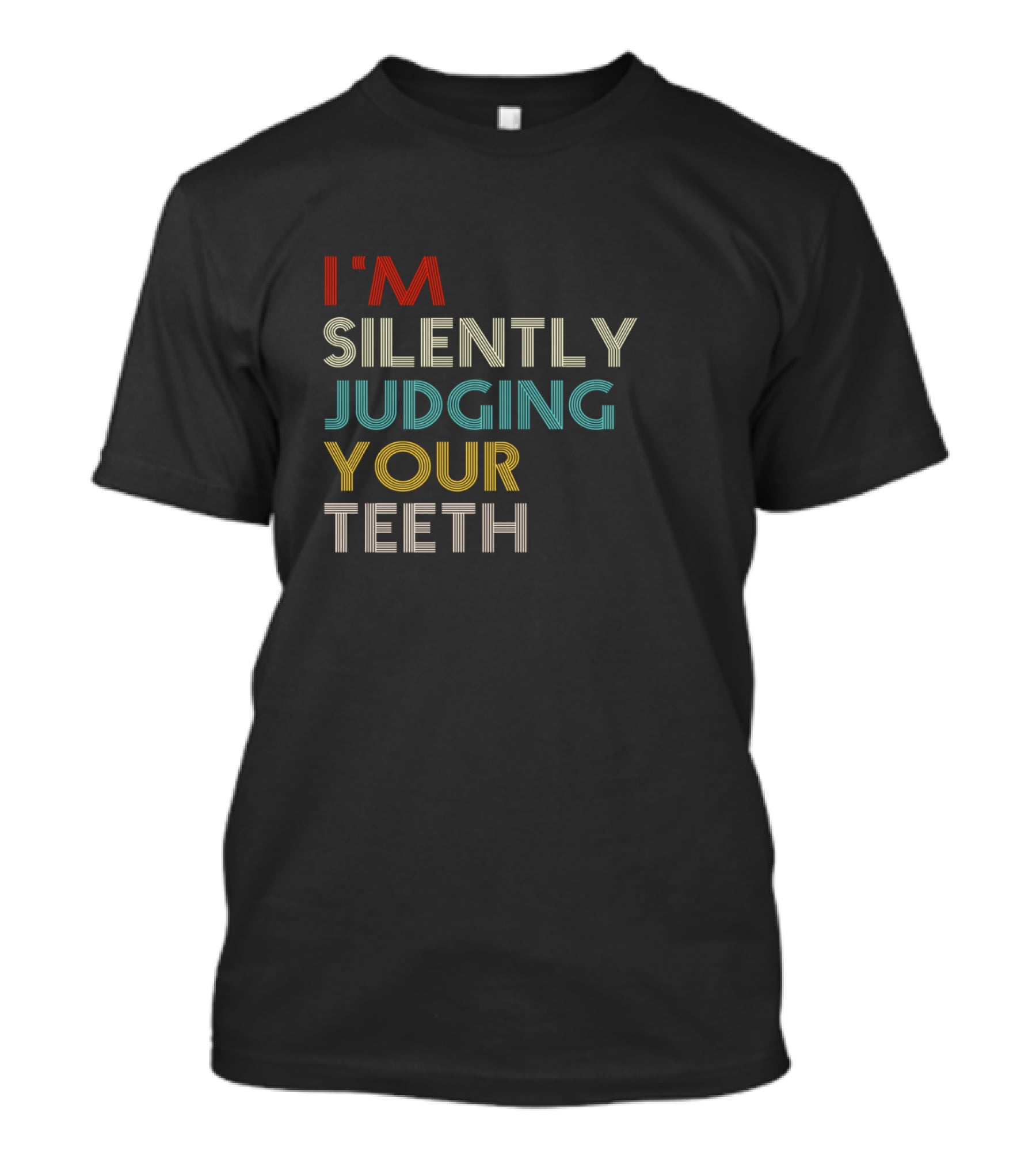 I'm Silently Judging Your Teeth Dentist Dental Humor T-Shirt